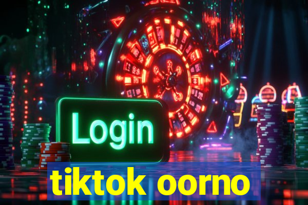 tiktok oorno